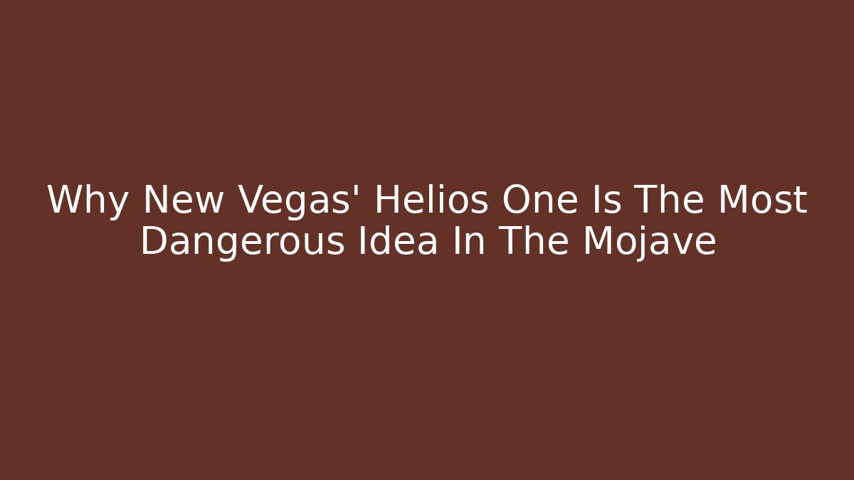 Why New Vegas' Helios One Is The Most Dangerous Idea In The Mojave