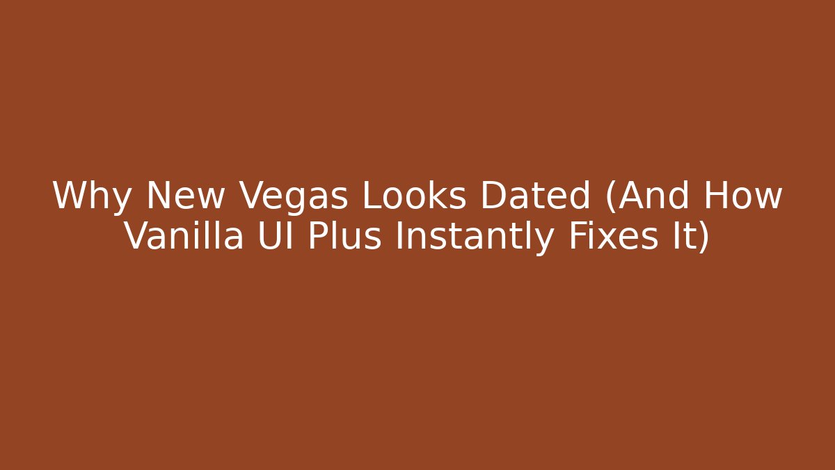 Why New Vegas Looks Dated (And How Vanilla UI Plus Instantly Fixes It)