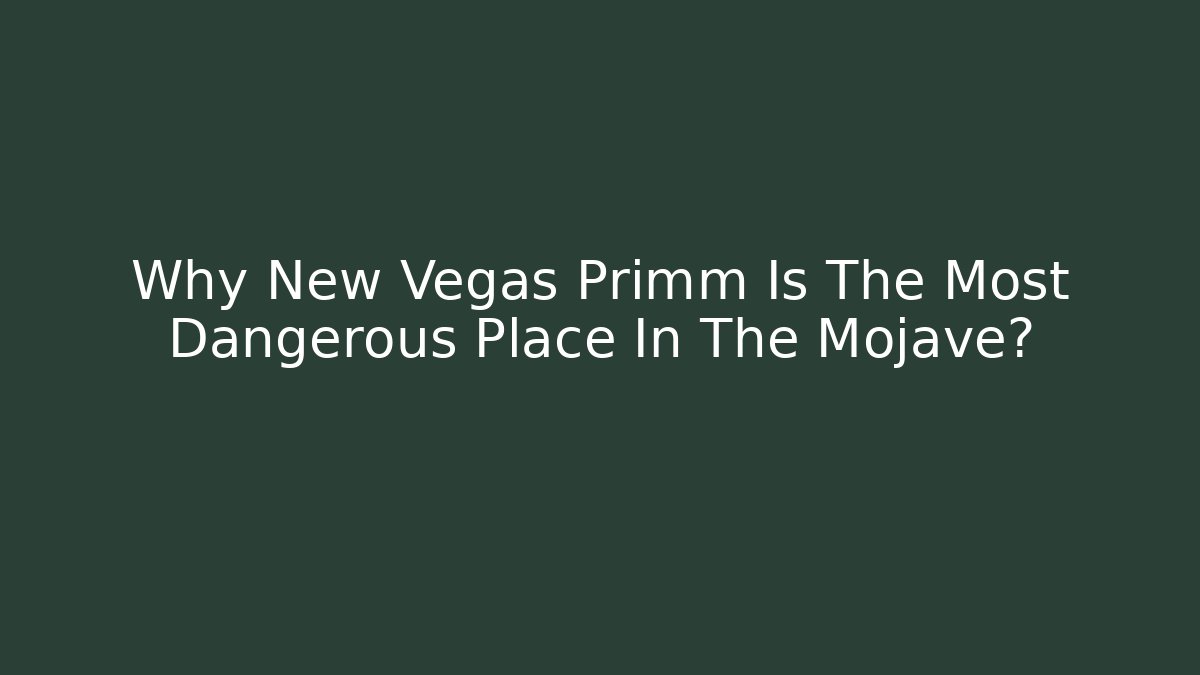Why New Vegas Primm Is The Most Dangerous Place In The Mojave?