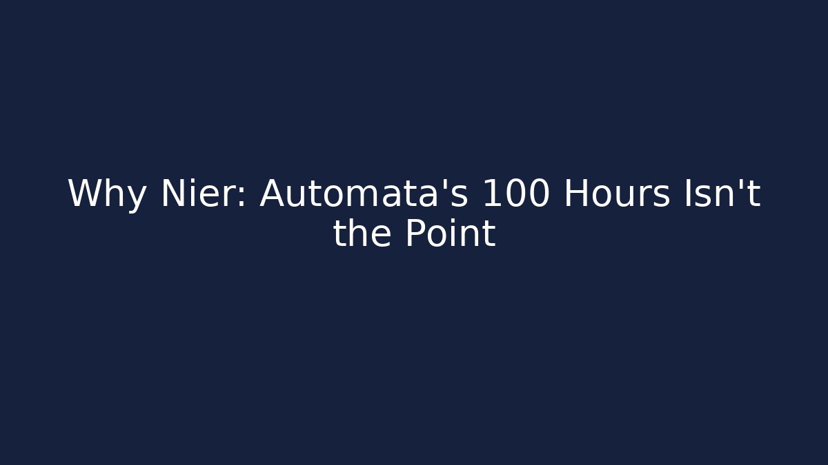 Why Nier: Automata’s 100+ Hours Isn’t the Point - Create More Assets