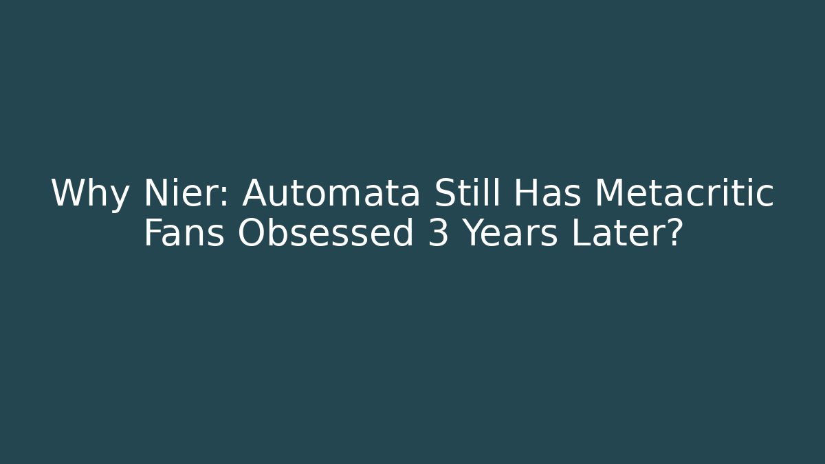 Why Nier: Automata Still Has Metacritic Fans Obsessed 3 Years Later?