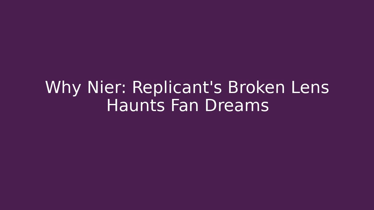 Why Nier: Replicant's Broken Lens Haunts Fan Dreams