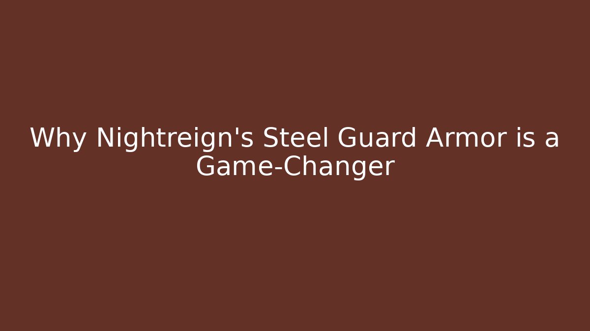 Why Nightreign's Steel Guard Armor is a Game-Changer