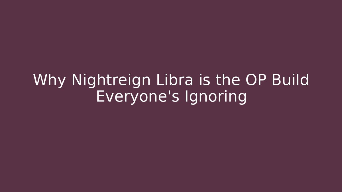 Why Nightreign Libra is the OP Build Everyone’s Ignoring