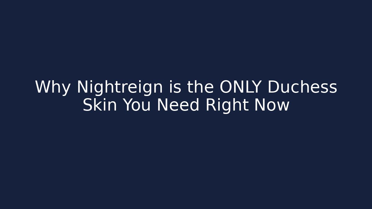 Why Nightreign is the ONLY Duchess Skin You Need Right Now - Create More Assets