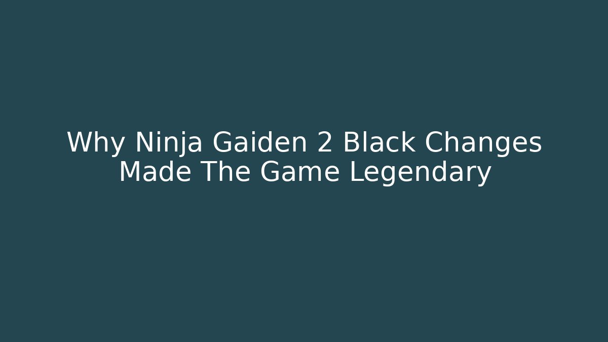 Why Ninja Gaiden 2 Black Changes Made The Game Legendary