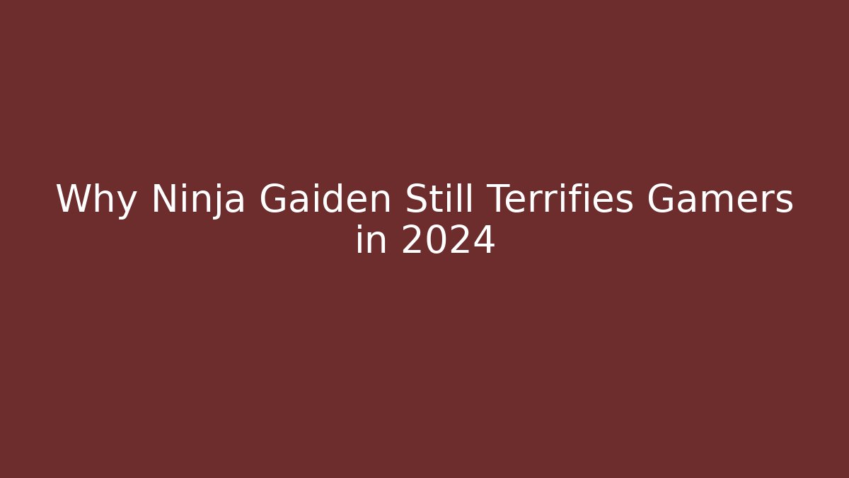 Why Ninja Gaiden Still Terrifies Gamers in 2024