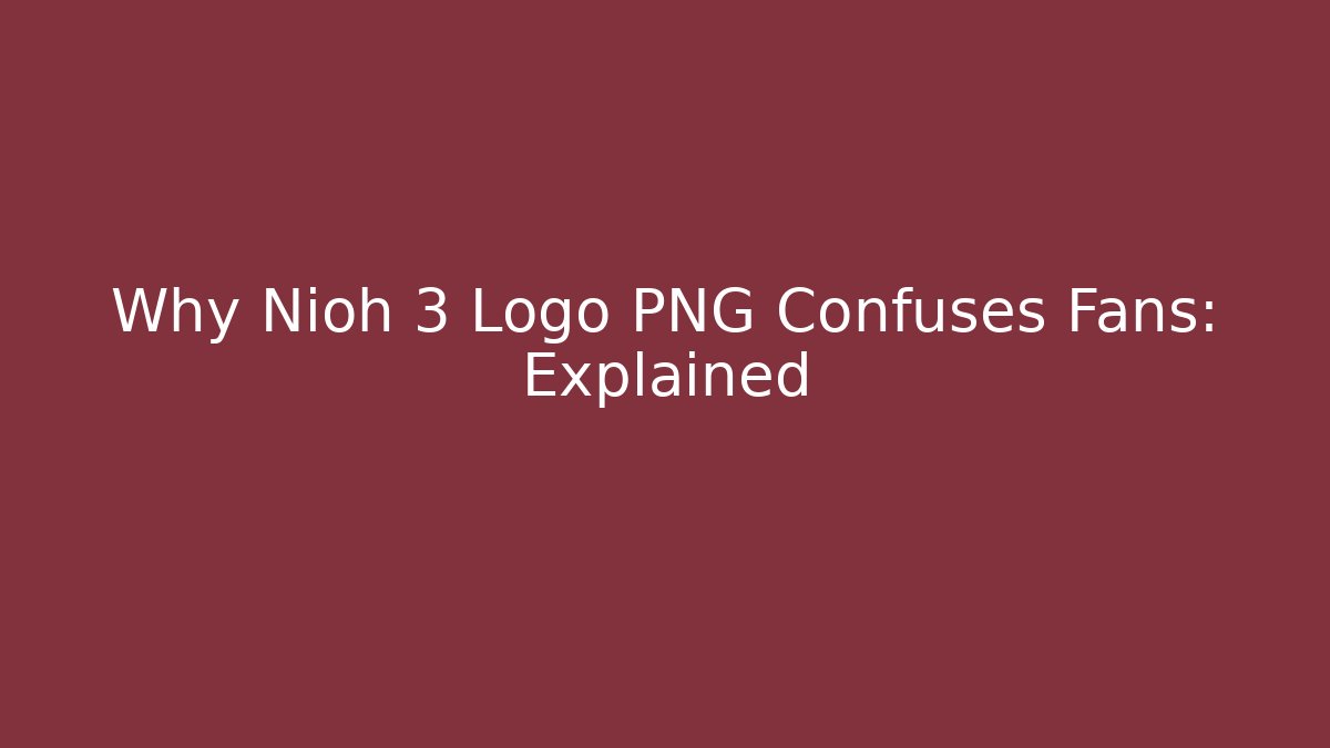 Why Nioh 3 Logo PNG Confuses Fans: Explained