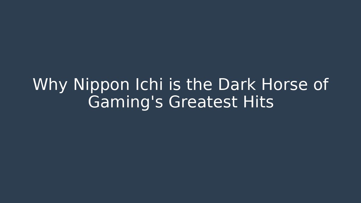 Why Nippon Ichi is the Dark Horse of Gaming’s Greatest Hits