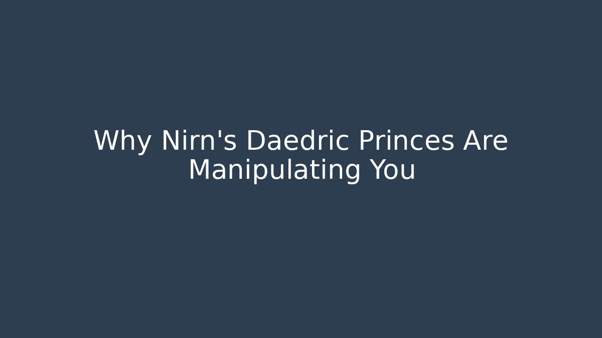 Why Nirn's Daedric Princes Are Manipulating You