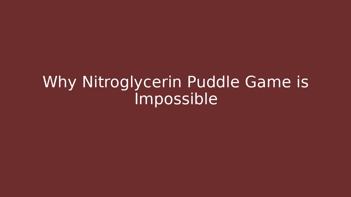 Why Nitroglycerin Puddle Game is Impossible - Create More Assets