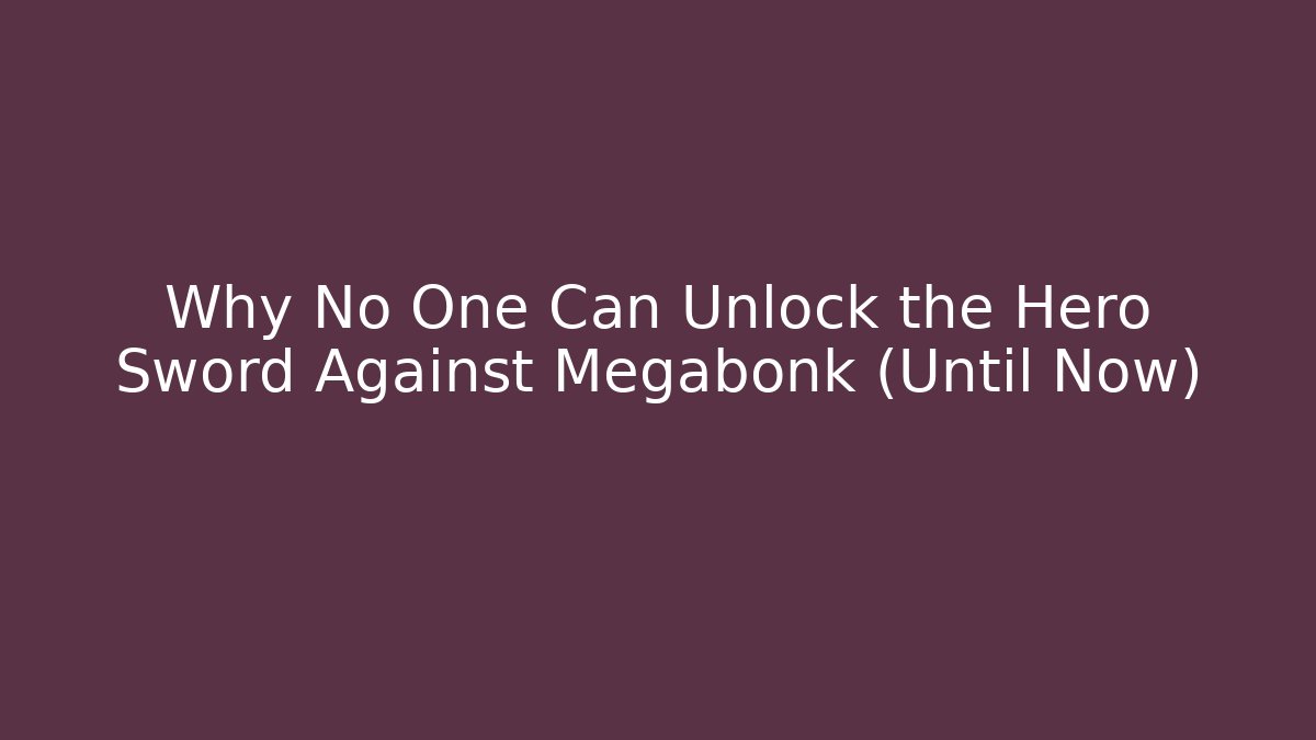 Why No One Can Unlock the Hero Sword Against Megabonk (Until Now)