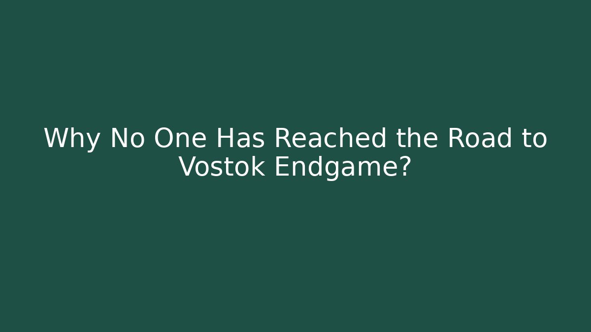 Why No One Has Reached the Road to Vostok Endgame? - Create More Assets