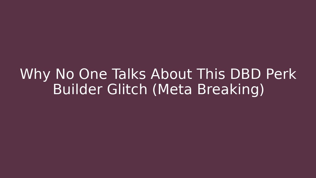 Why No One Talks About This DBD Perk Builder Glitch (Meta Breaking)