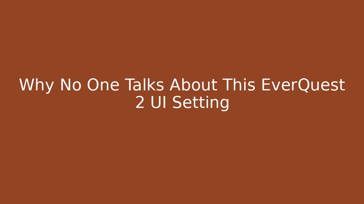 Why No One Talks About This EverQuest 2 UI Setting - Create More Assets
