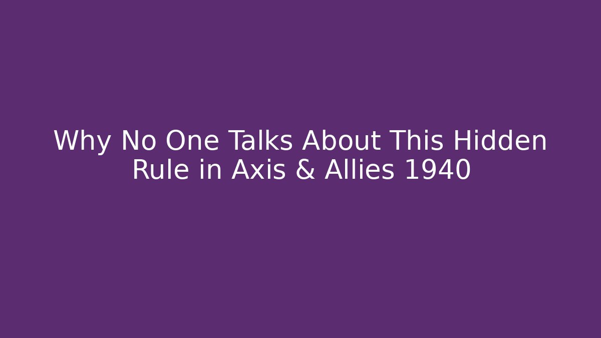 Why No One Talks About This Hidden Rule in Axis & Allies 1940