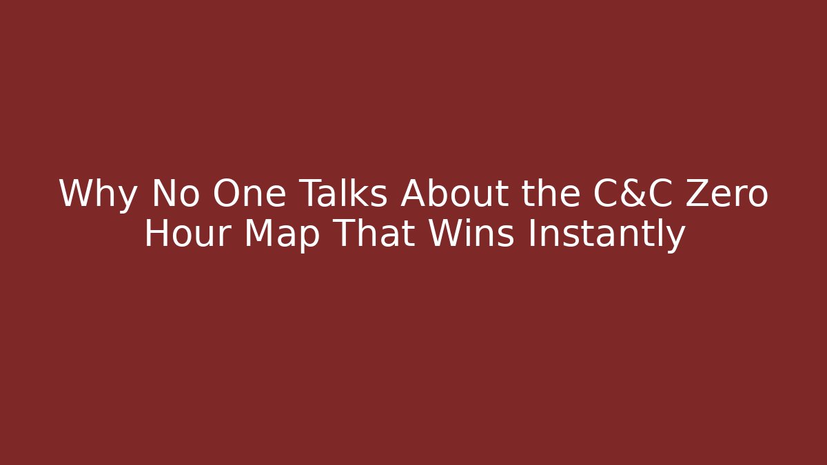Why No One Talks About the C&C Zero Hour Map That Wins Instantly