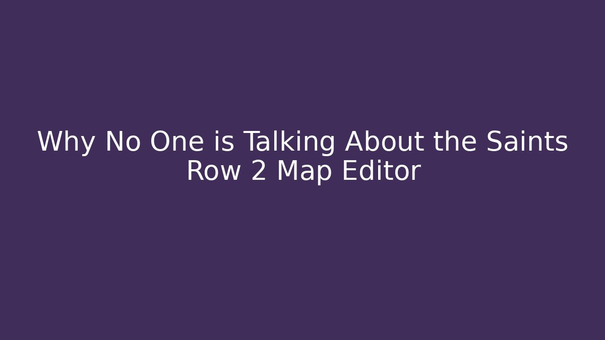 Why No One is Talking About the Saints Row 2 Map Editor - Create More Assets