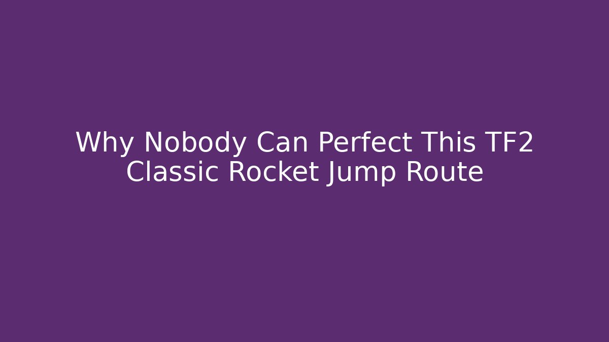 Why Nobody Can Perfect This TF2 Classic Rocket Jump Route - Create More Assets