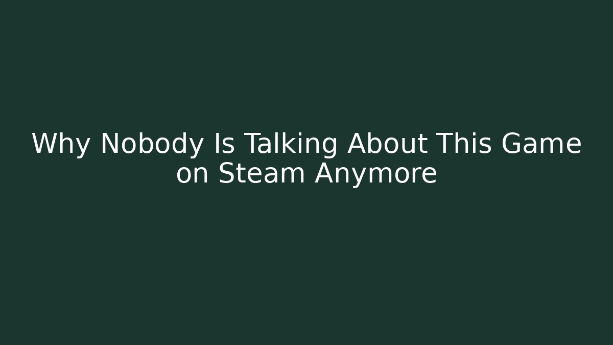 Why Nobody Is Talking About This Game on Steam Anymore