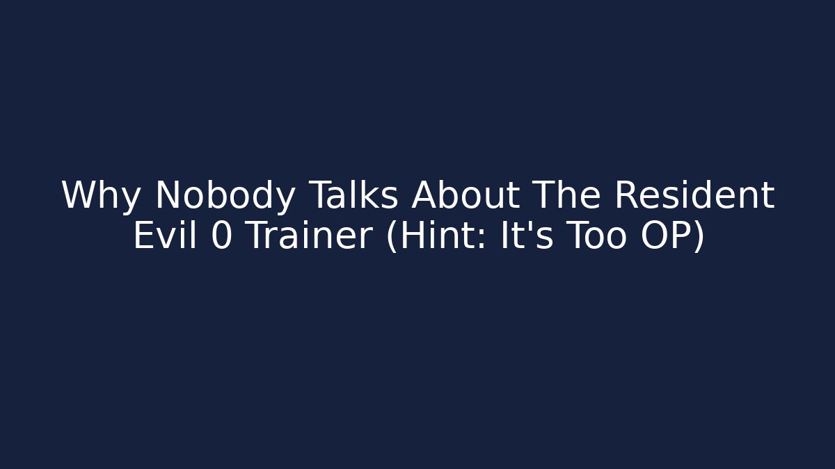 Why Nobody Talks About The Resident Evil 0 Trainer (Hint: It's Too OP)
