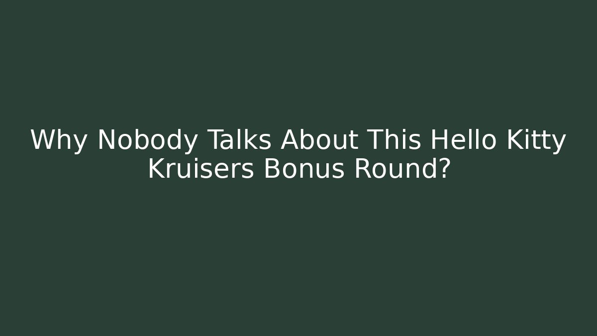 Why Nobody Talks About This Hello Kitty Kruisers Bonus Round?