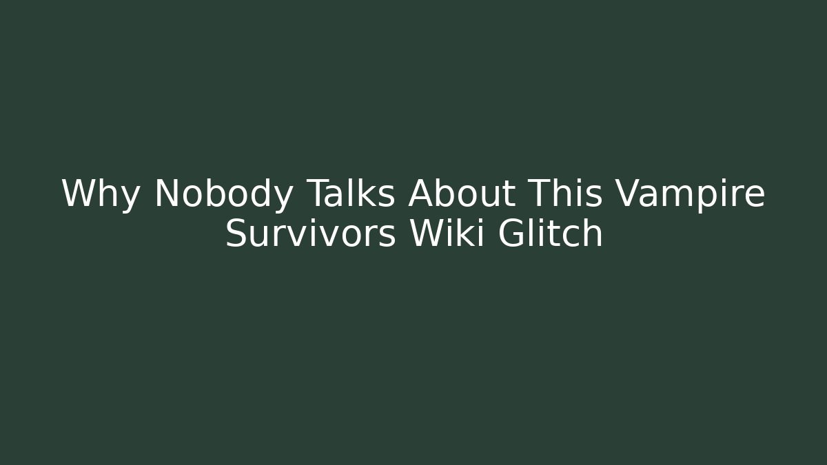 Why Nobody Talks About This Vampire Survivors Wiki Glitch