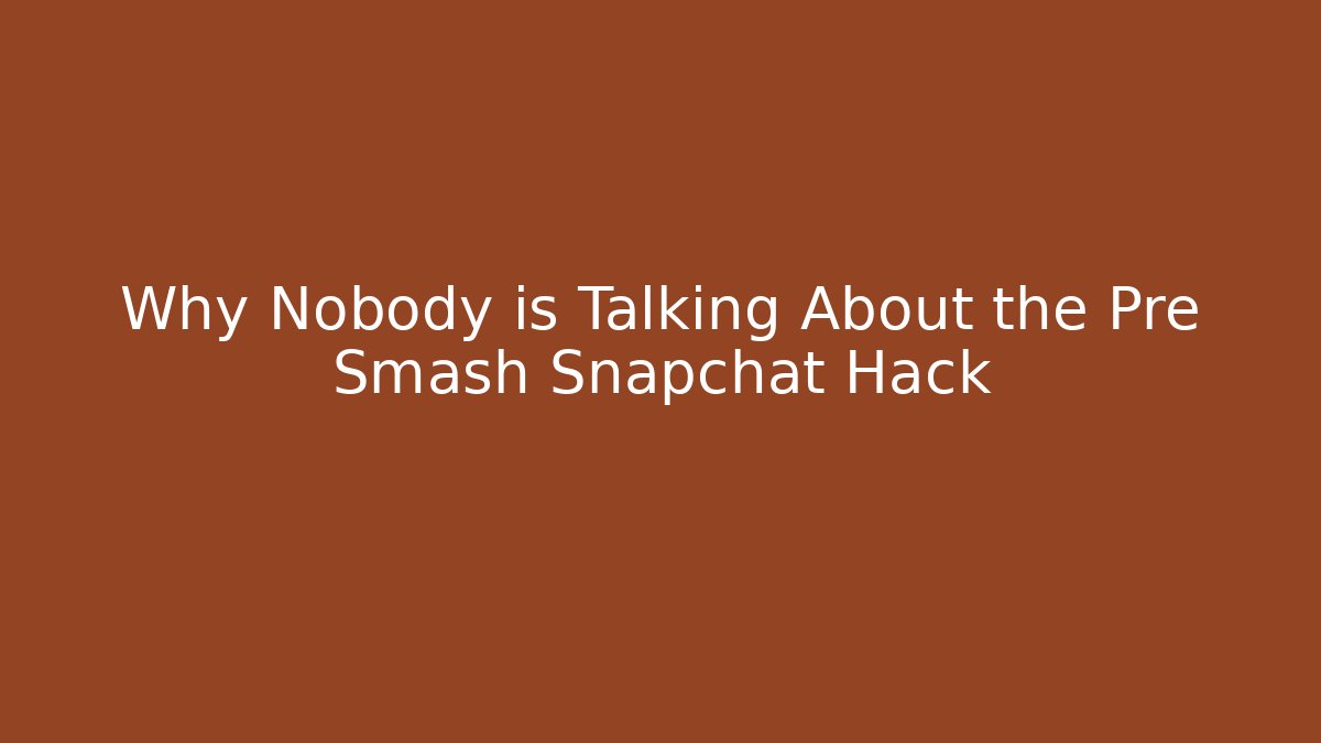 Why Nobody is Talking About the Pre Smash Snapchat Hack