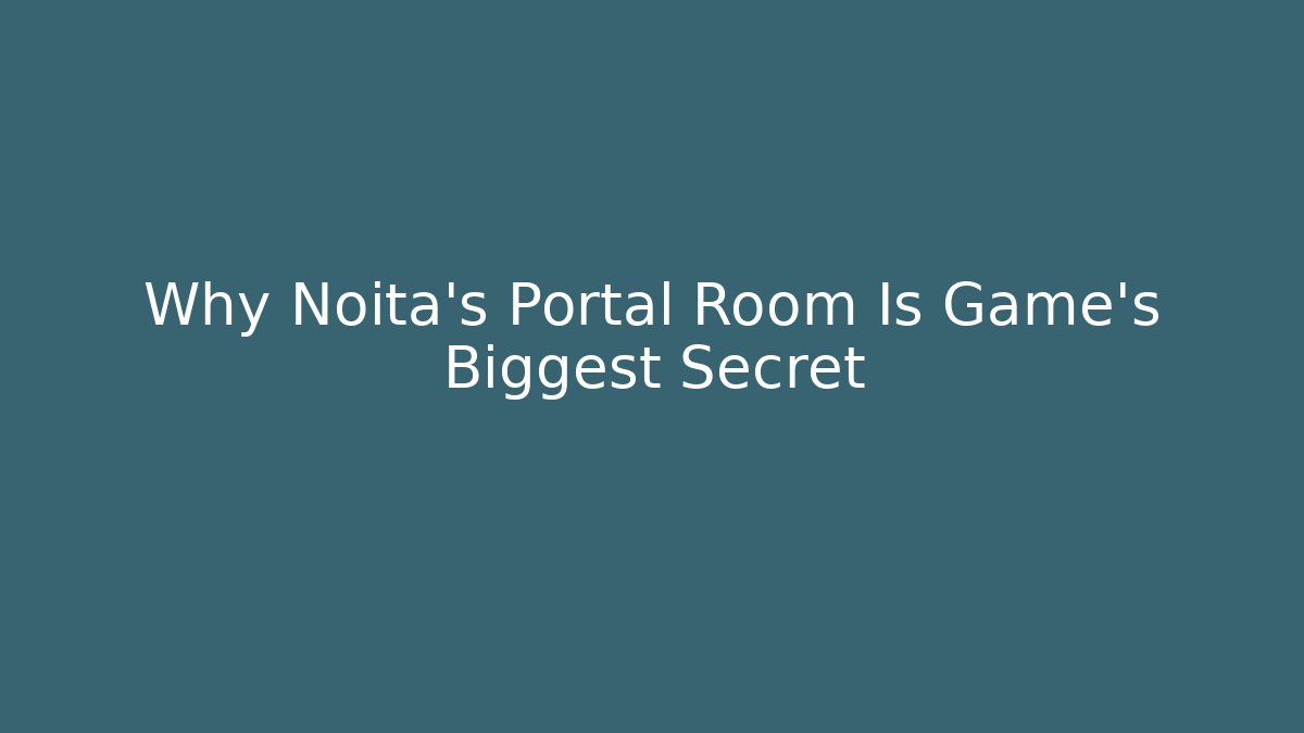 Why Noita's Portal Room Is Game's Biggest Secret