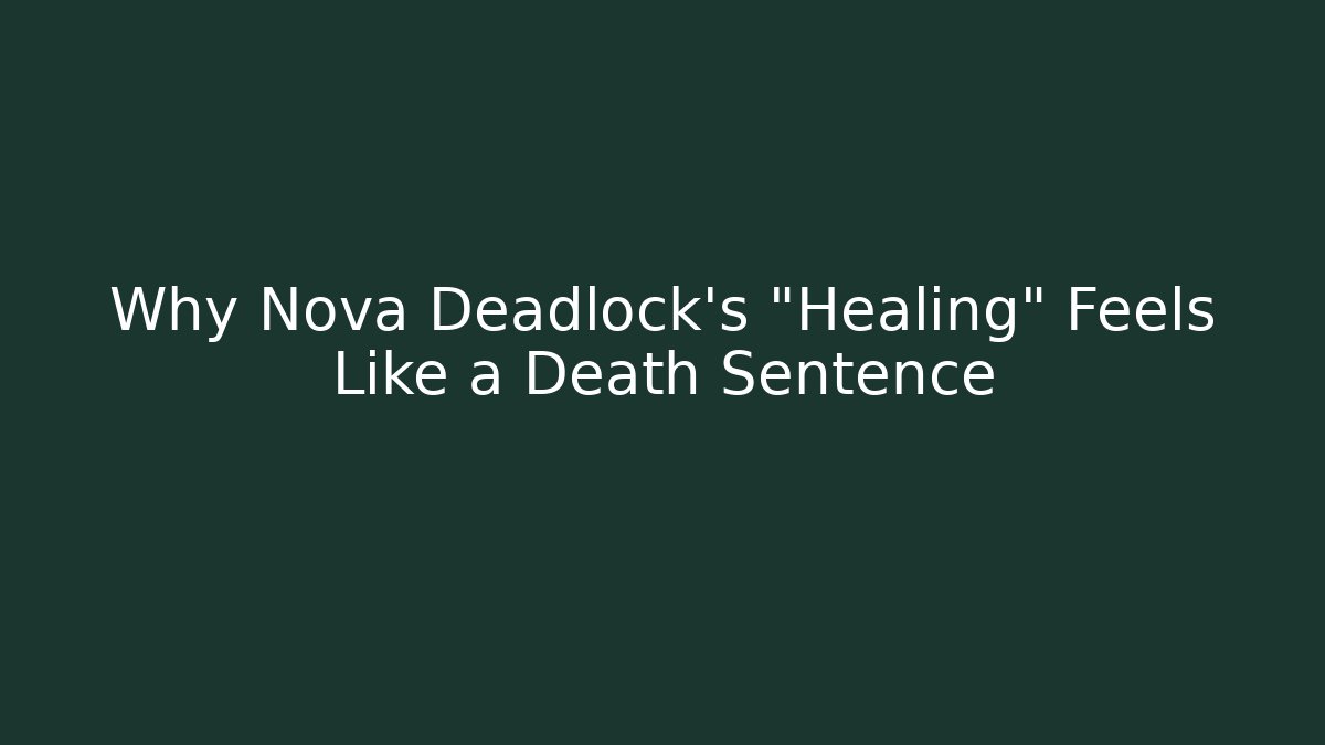 Why Nova Deadlock's "Healing" Feels Like a Death Sentence
