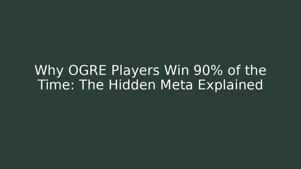 Why OGRE Players Win 90% of the Time: The Hidden Meta Explained