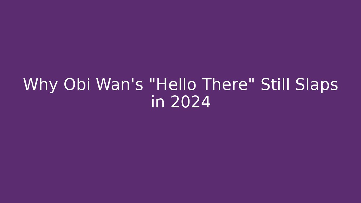 Why Obi Wan's "Hello There" Still Slaps in 2024 - Create More Assets