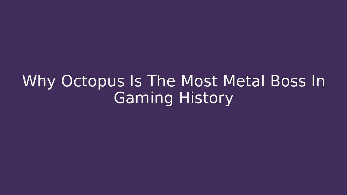 Why Octopus Is The Most Metal Boss In Gaming History