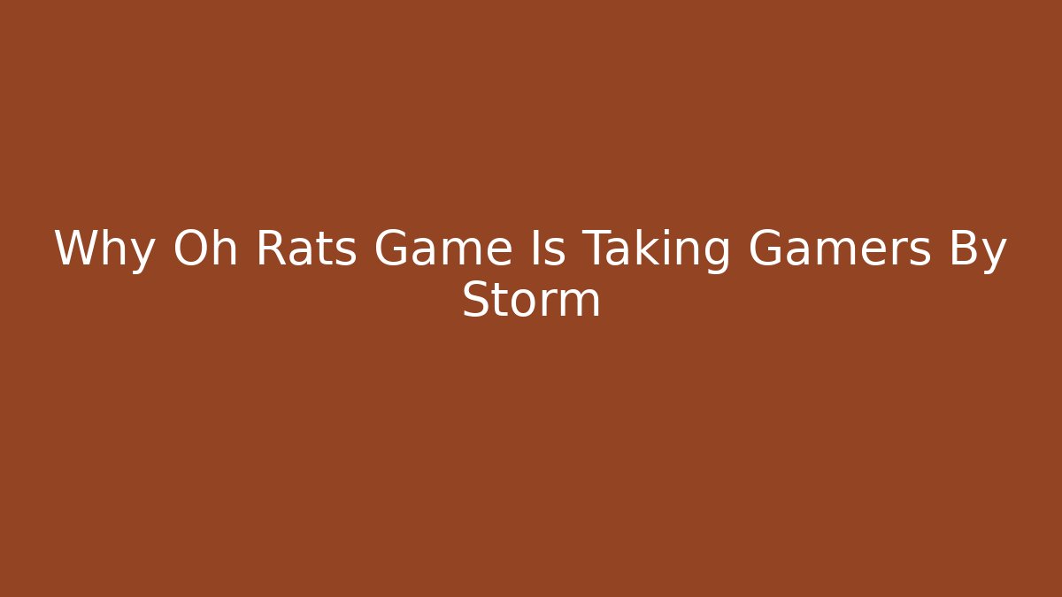 Why Oh Rats Game Is Taking Gamers By Storm