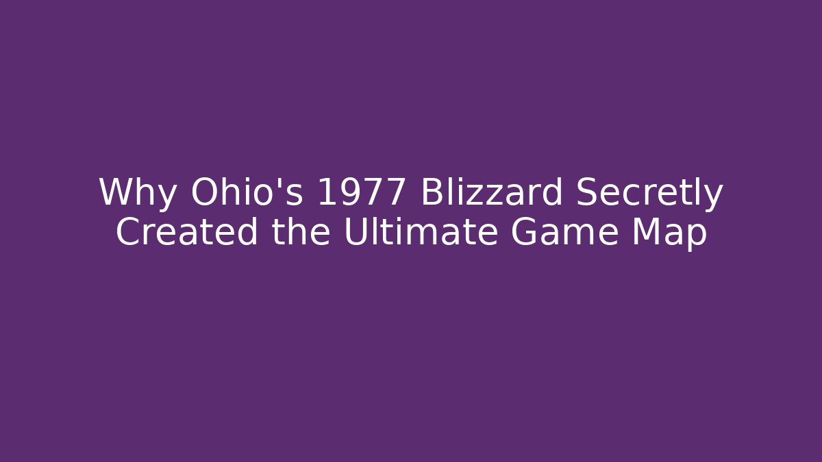 Why Ohio's 1977 Blizzard Secretly Created the Ultimate Game Map
