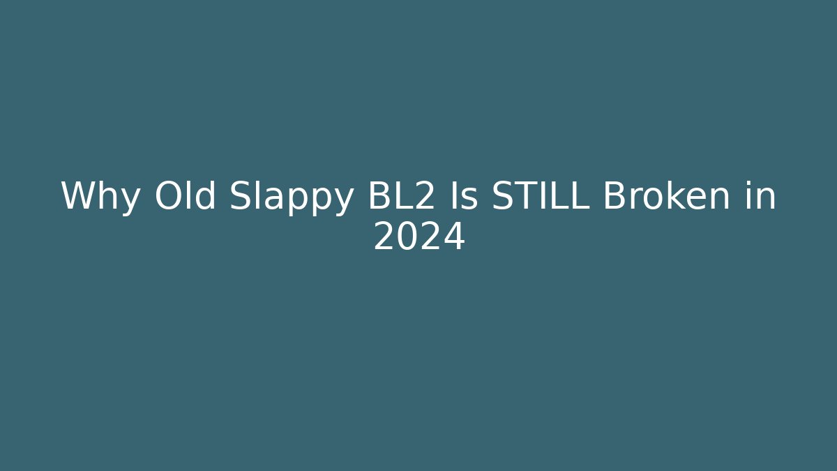 Why Old Slappy BL2 Is STILL Broken in 2024 - Create More Assets