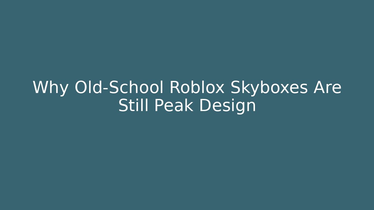Why Old-School Roblox Skyboxes Are Still Peak Design