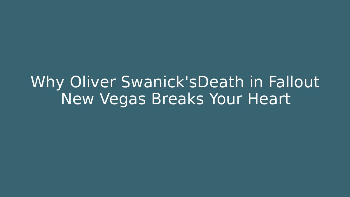 Why Oliver Swanick'sDeath in Fallout New Vegas Breaks Your Heart