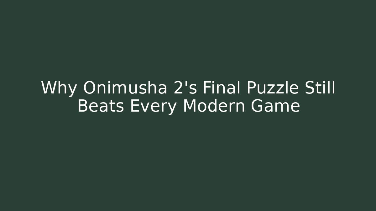 Why Onimusha 2's Final Puzzle Still Beats Every Modern Game