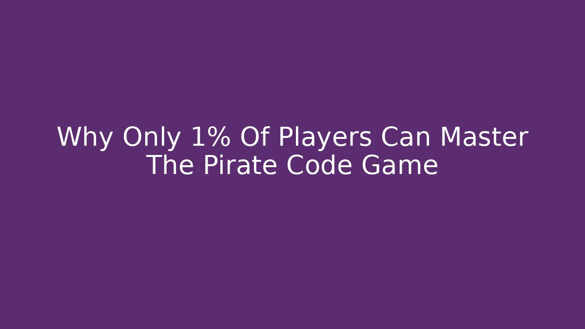 Why Only 1% Of Players Can Master The Pirate Code Game