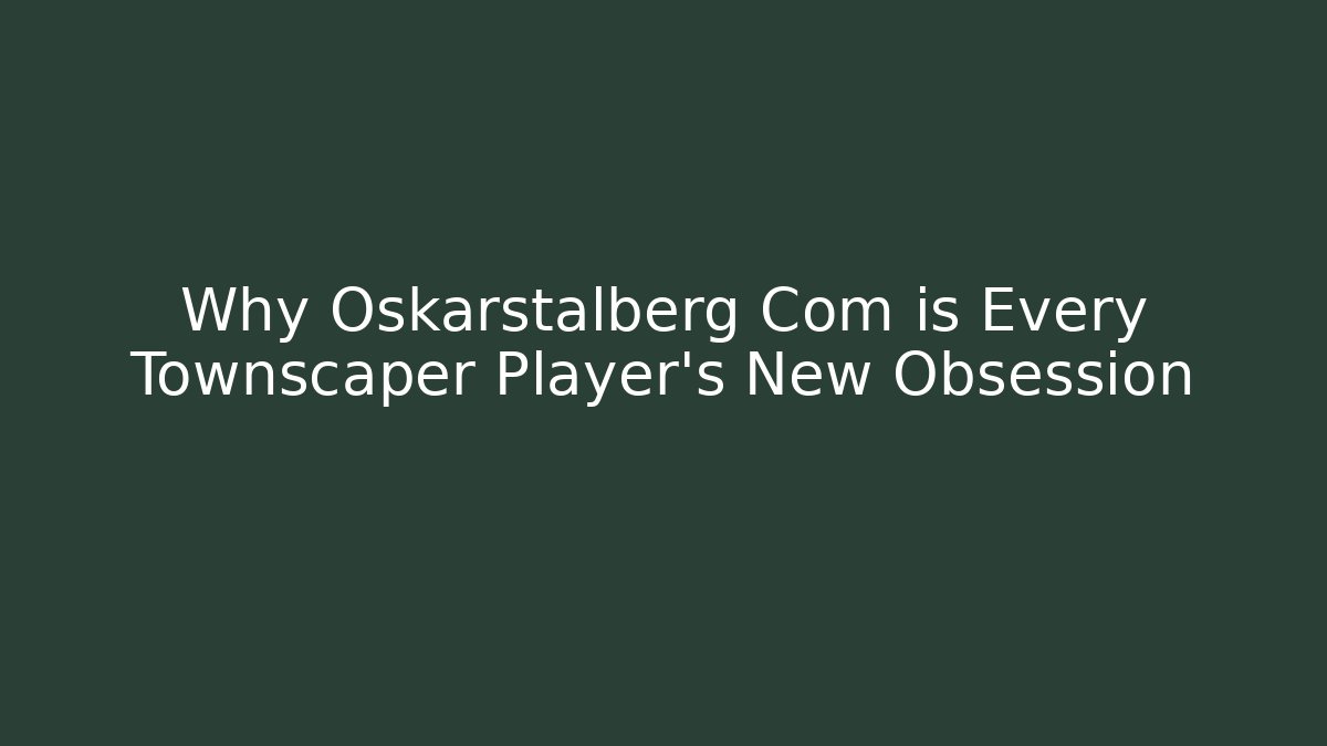 Why Oskarstalberg Com is Every Townscaper Player's New Obsession