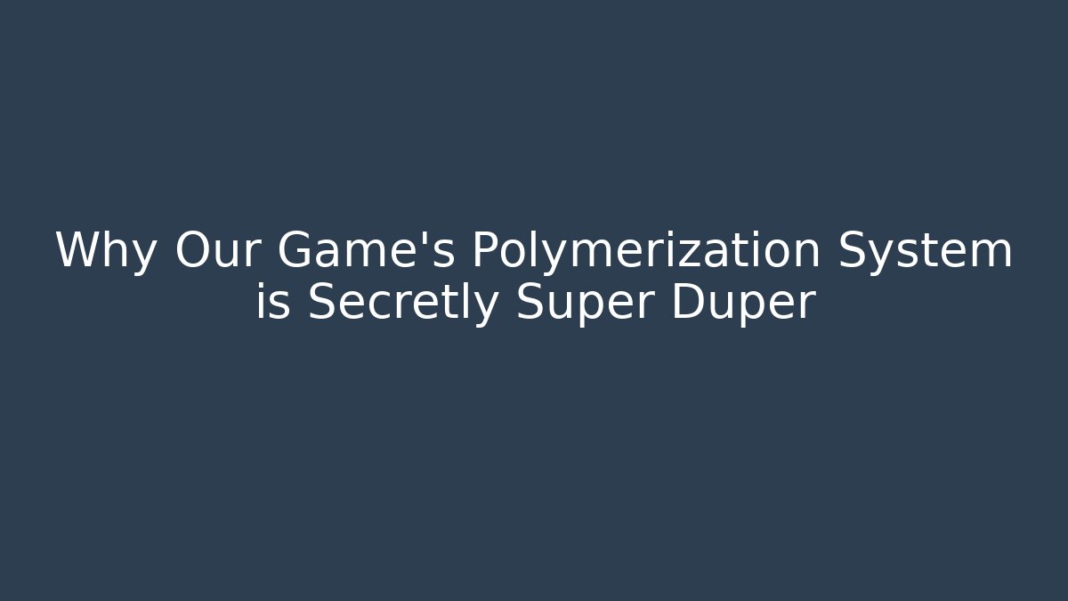 Why Our Game's Polymerization System is Secretly Super Duper - Create More Assets