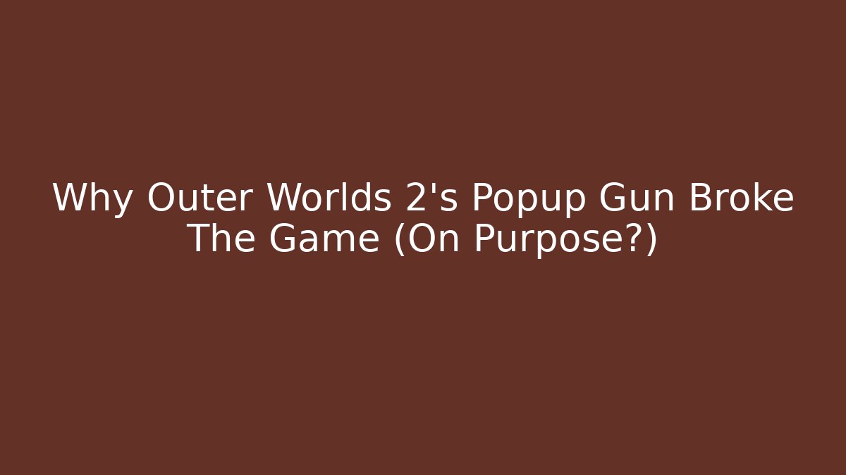 Why Outer Worlds 2's Popup Gun Broke The Game (On Purpose?)