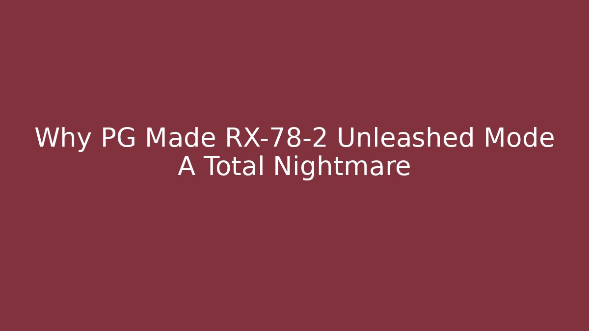 Why PG Made RX-78-2 Unleashed Mode A Total Nightmare