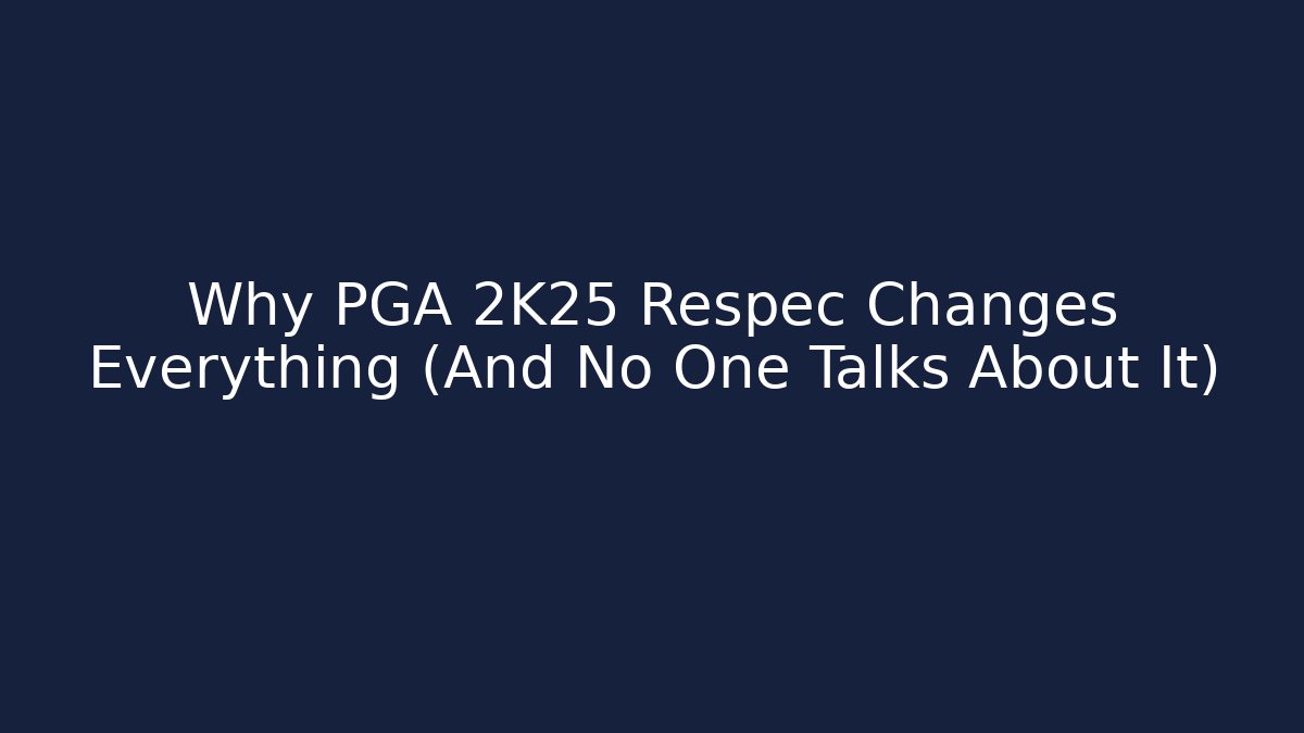 Why PGA 2K25 Respec Changes Everything (And No One Talks About It)