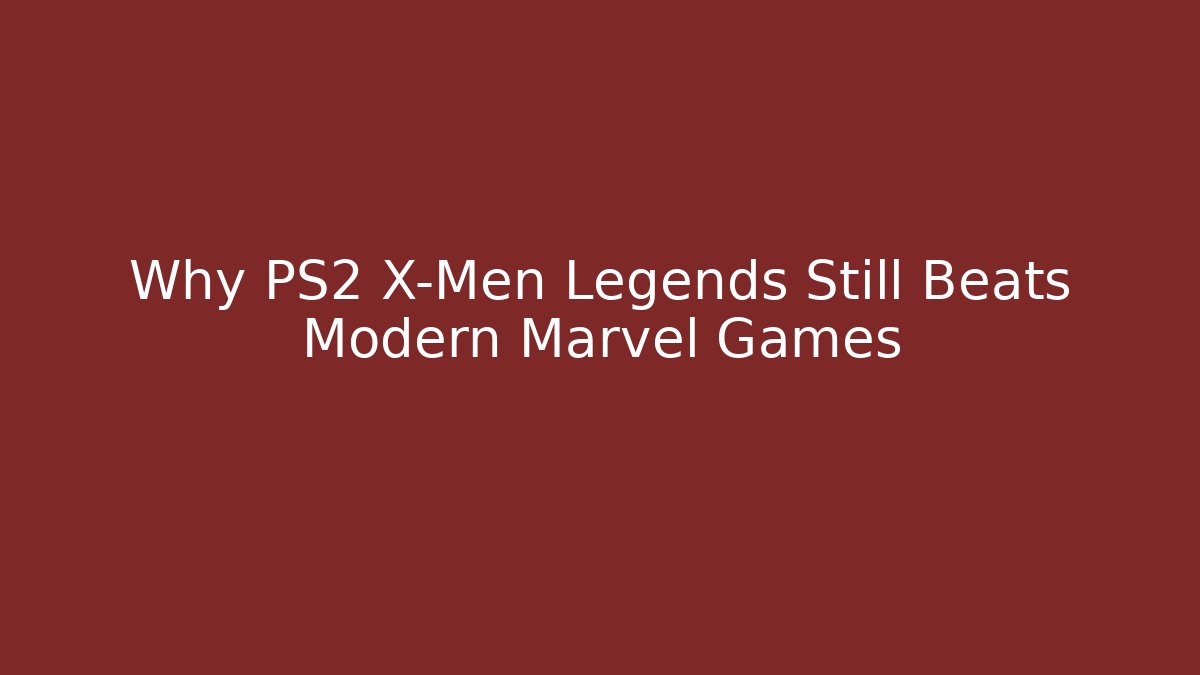 Why PS2 X-Men Legends Still Beats Modern Marvel Games