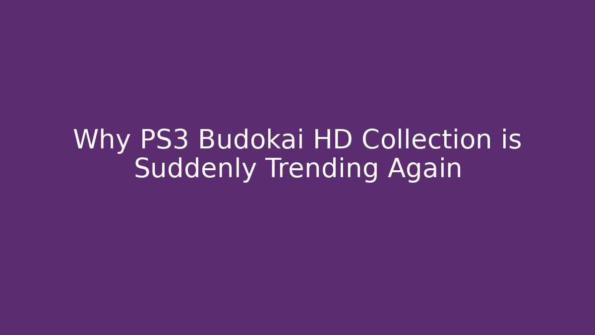 Why PS3 Budokai HD Collection is Suddenly Trending Again