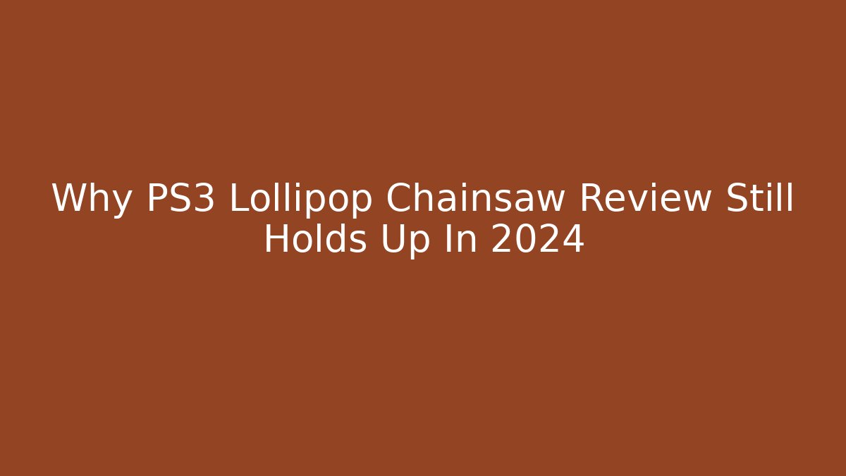 Why PS3 Lollipop Chainsaw Review Still Holds Up In 2024