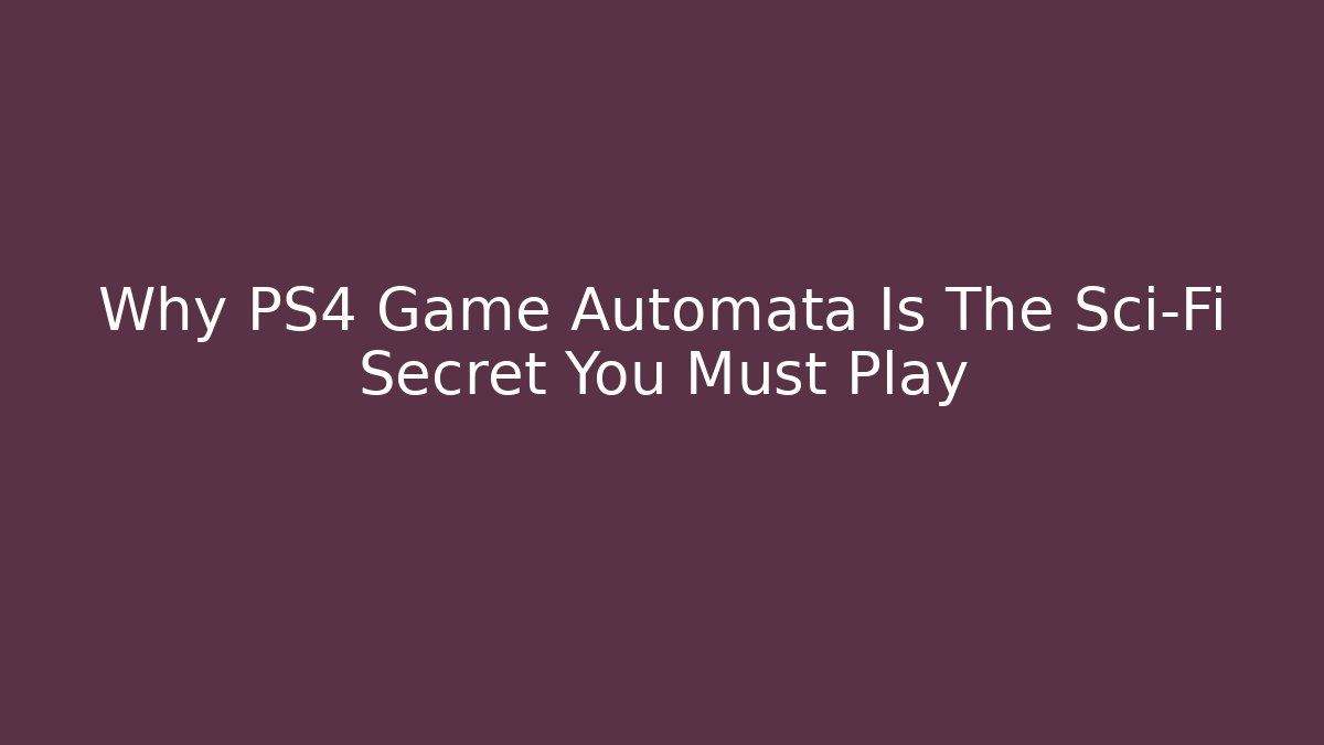Why PS4 Game Automata Is The Sci-Fi Secret You Must Play