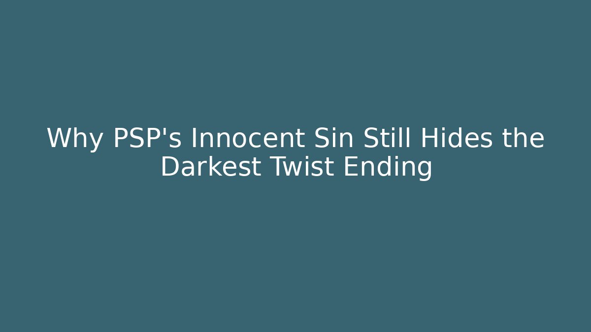 Why PSP's Innocent Sin Still Hides the Darkest Twist Ending